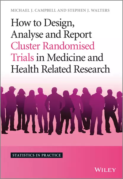 Обложка книги How to Design, Analyse and Report Cluster Randomised Trials in Medicine and Health Related Research, Michael J. Campbell