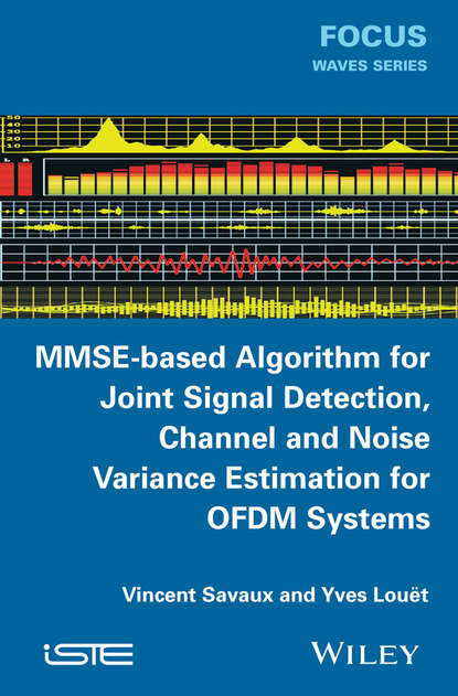 MMSE-Based Algorithm for Joint Signal Detection, Channel and Noise Variance Estimation for OFDM Systems - Yves Louët