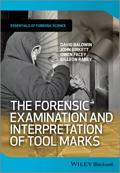 Обложка книги The Forensic Examination and Interpretation of Tool Marks, David  Baldwin