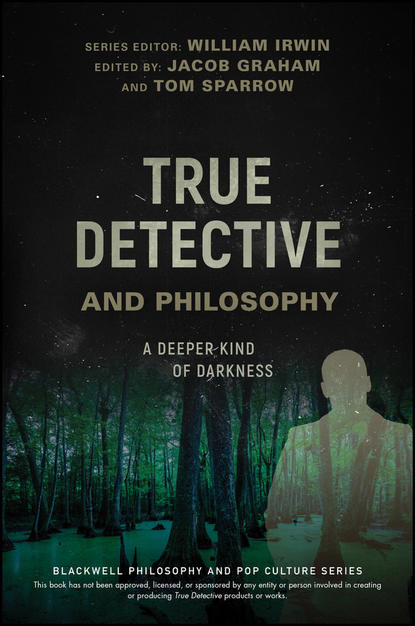 Группа авторов - True Detective and Philosophy
