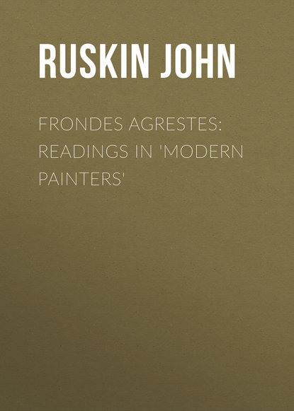 Ruskin John — Frondes Agrestes: Readings in 'Modern Painters'
