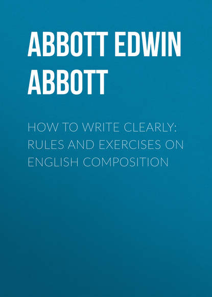Abbott Edwin Abbott — How to Write Clearly: Rules and Exercises on English Composition