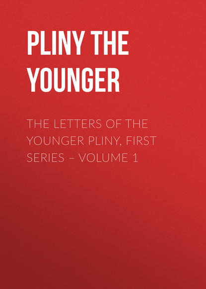 The Letters of the Younger Pliny, First Series  Volume 1