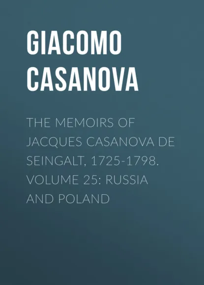Обложка книги The Memoirs of Jacques Casanova de Seingalt, 1725-1798. Volume 25: Russia and Poland, Giacomo Casanova