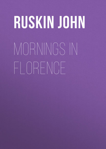 Ruskin John — Mornings in Florence