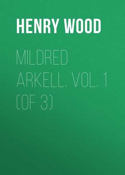 Mildred Arkell. Vol. 1 (of 3) (Henry Wood). 