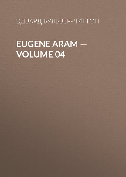 Eugene Aram — Volume 04 (Эдвард Бульвер-Литтон). 