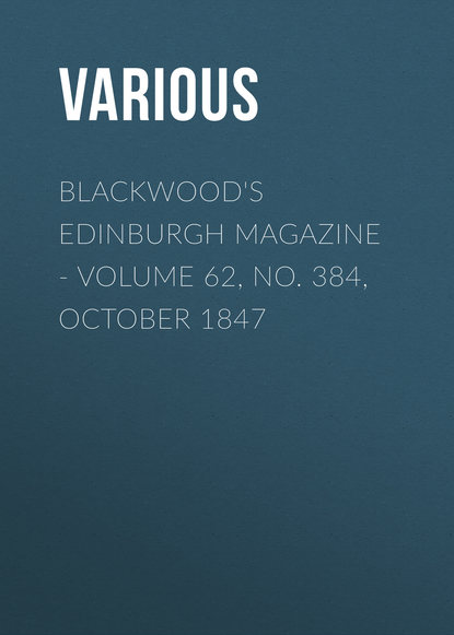 Various — Blackwood's Edinburgh Magazine - Volume 62, No. 384, October 1847