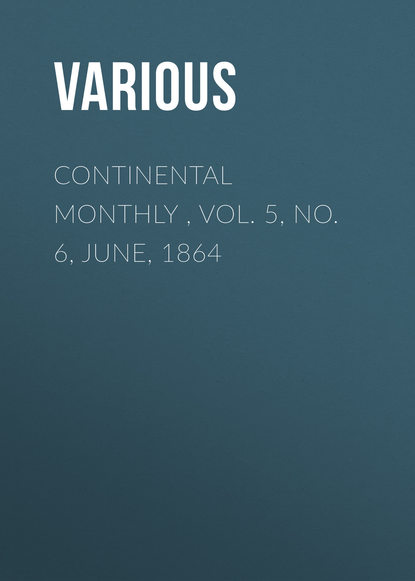 Continental Monthly , Vol. 5, No. 6, June, 1864