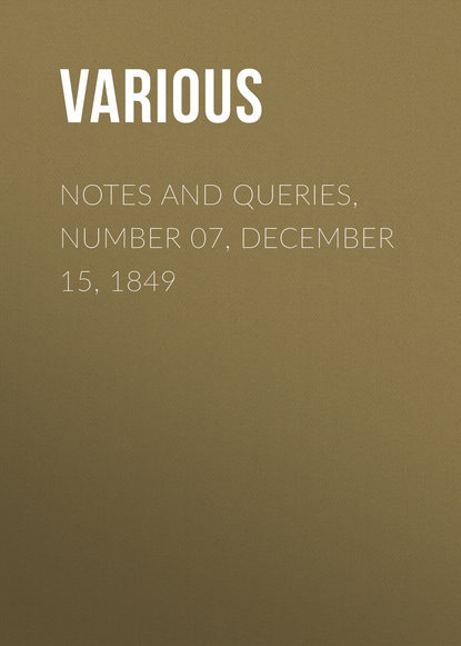 Notes and Queries, Number 07, December 15, 1849 - Various