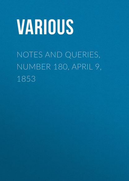 Notes and Queries, Number 180,  April 9, 1853 - Various