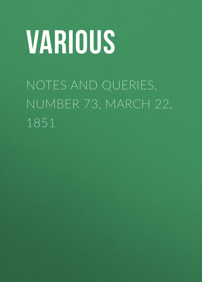 Notes and Queries, Number 73, March 22, 1851 - Various