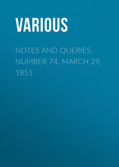 Notes and Queries, Number 74, March 29, 1851 - Various