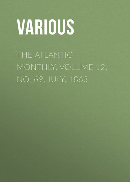 The Atlantic Monthly, Volume 12, No. 69, July, 1863