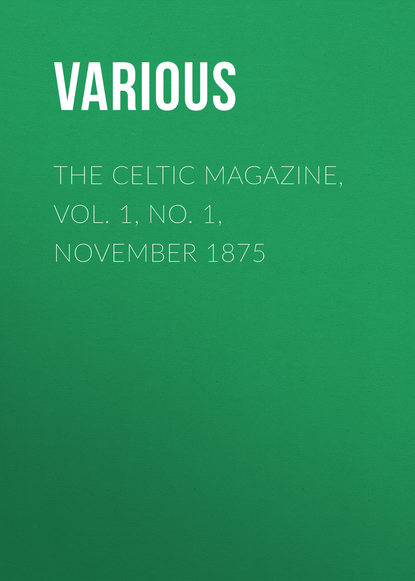 The Celtic Magazine, Vol. 1, No. 1, November 1875 (Various). 