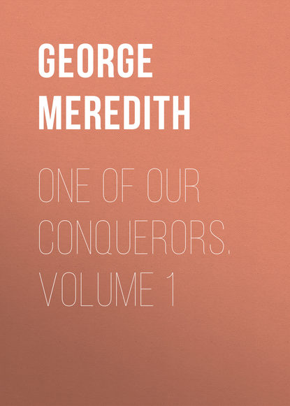 One of Our Conquerors. Volume 1 (George Meredith). 