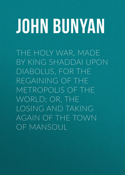 The Holy War, Made by King Shaddai Upon Diabolus, for the Regaining of the Metropolis of the World; Or, The Losing and Taking Again of the Town of Mansoul (John Bunyan). 