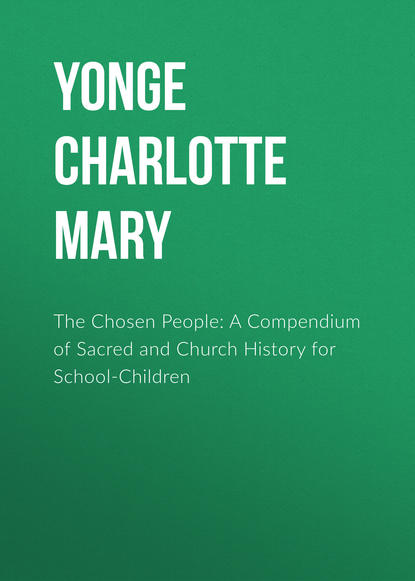 The Chosen People: A Compendium of Sacred and Church History for School-Children (Yonge Charlotte Mary). 