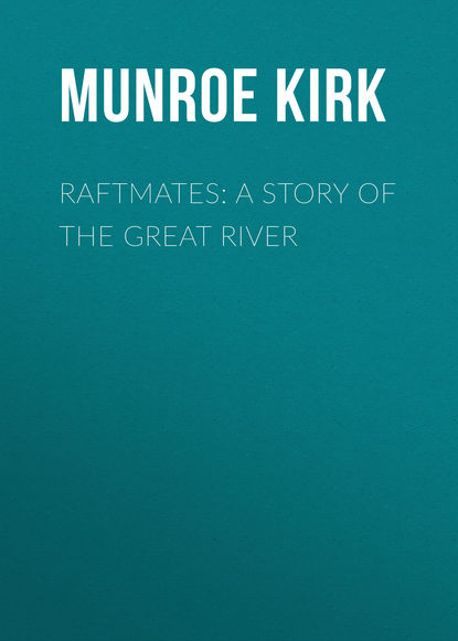Munroe Kirk — Raftmates: A Story of the Great River