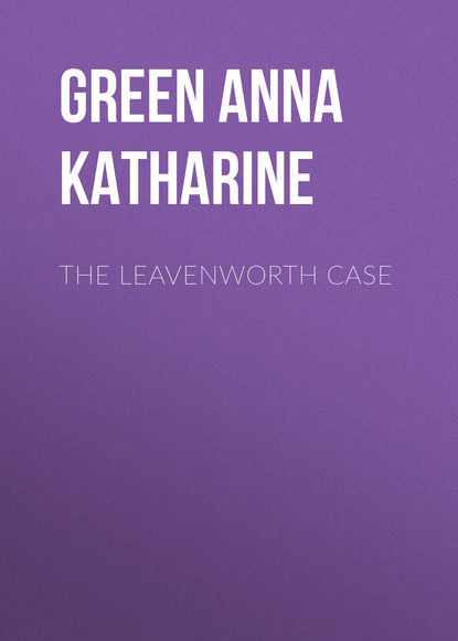 Анна Грин — The Leavenworth Case