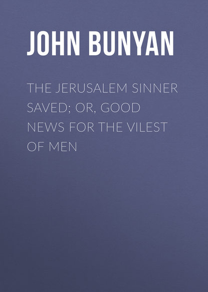 The Jerusalem Sinner Saved; or, Good News for the Vilest of Men (John Bunyan). 