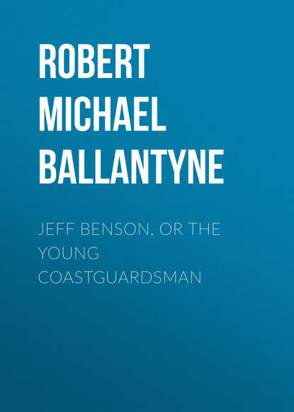 Jeff Benson, or the Young Coastguardsman - Robert Michael Ballantyne
