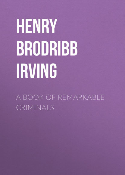 A Book of Remarkable Criminals - Henry Brodribb Irving