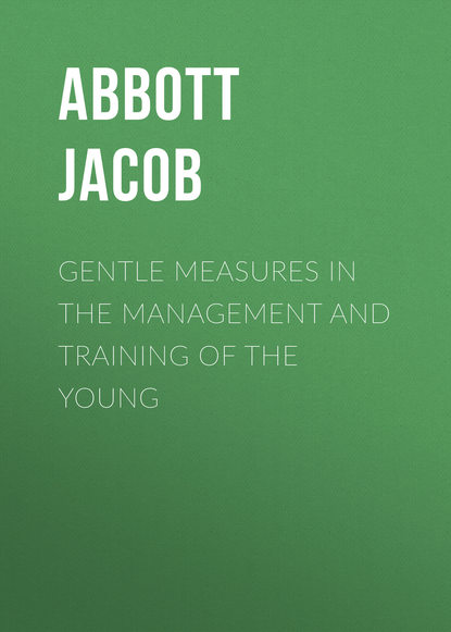 Abbott Jacob — Gentle Measures in the Management and Training of the Young