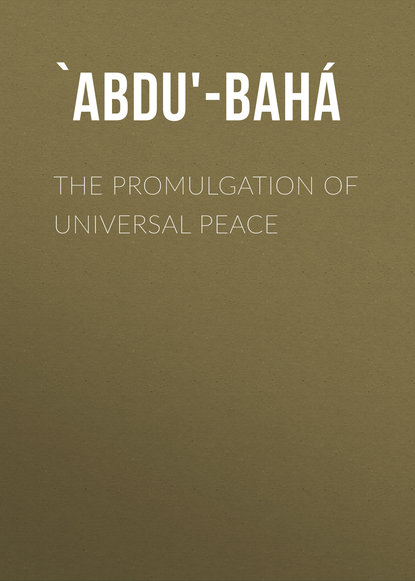 The Promulgation of Universal Peace (`Abdu'-Bahá). 