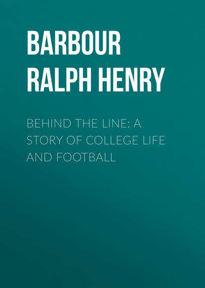 Behind the Line: A Story of College Life and Football - Barbour Ralph Henry