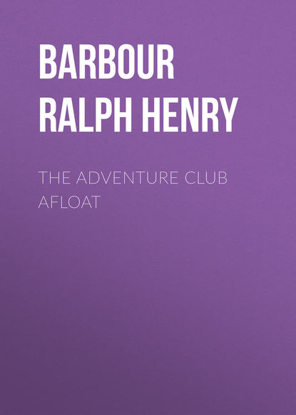 Barbour Ralph Henry — The Adventure Club Afloat