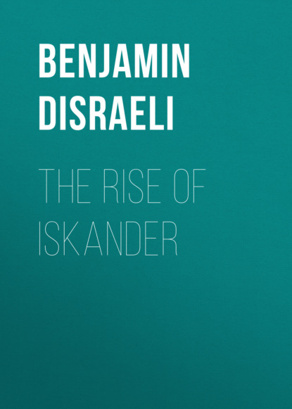 The Rise of Iskander - Benjamin Disraeli