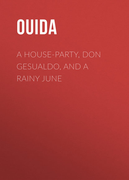 A House-Party, Don Gesualdo, and A Rainy June (Ouida). 