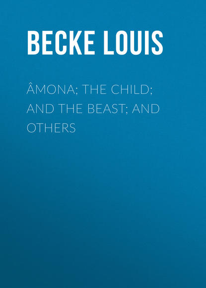 Âmona; The Child; And The Beast; And Others (Becke Louis). 