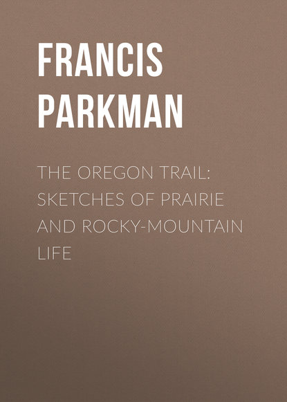 The Oregon Trail: Sketches of Prairie and Rocky-Mountain Life (Francis Parkman). 