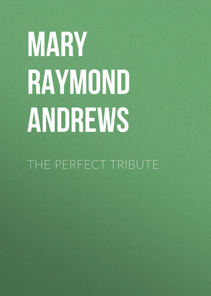 Mary Raymond Shipman Andrews — The Perfect Tribute