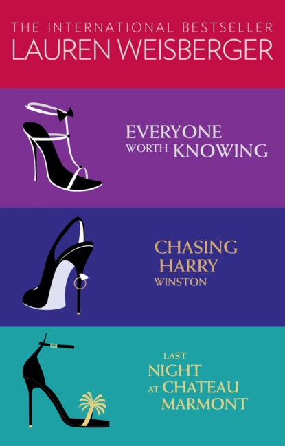 Обложка книги Lauren Weisberger 3-Book Collection: Everyone Worth Knowing, Chasing Harry Winston, Last Night at Chateau Marmont, Лорен Вайсбергер