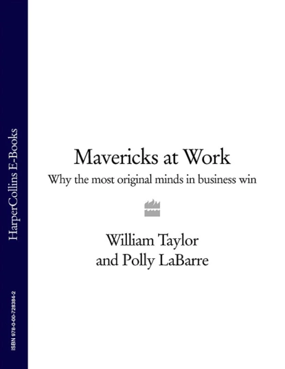 Обложка книги Mavericks at Work: Why the most original minds in business win, William  Taylor