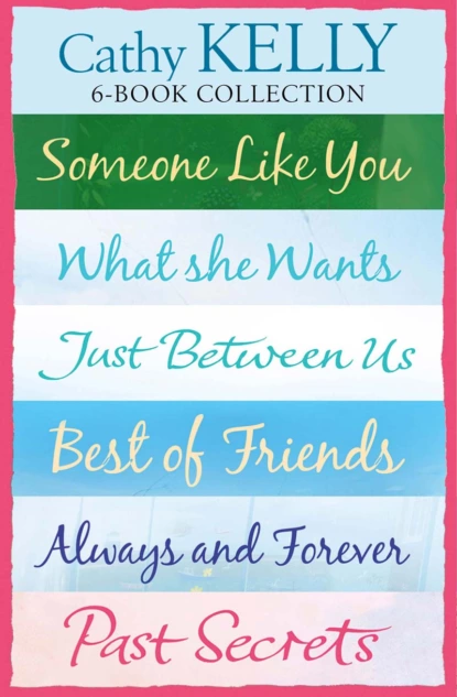 Обложка книги Cathy Kelly 6-Book Collection: Someone Like You, What She Wants, Just Between Us, Best of Friends, Always and Forever, Past Secrets, Cathy  Kelly