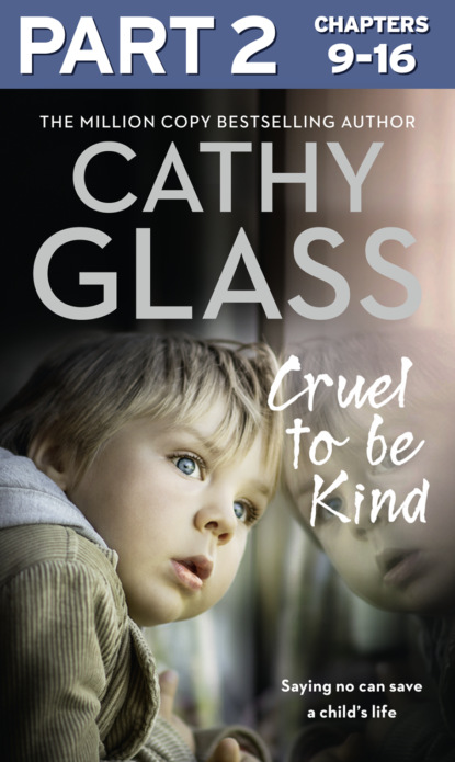 Cathy Glass - Cruel to Be Kind: Part 2 of 3: Saying no can save a child’s life