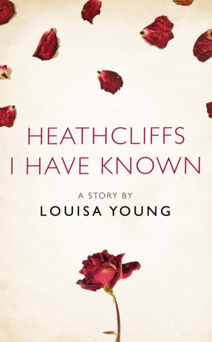 Louisa  Young - Heathcliffs I Have Known: A Story from the collection, I Am Heathcliff
