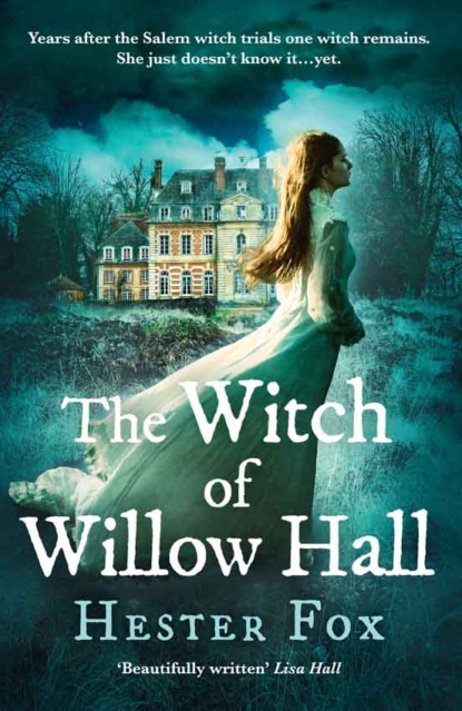 Hester Fox - The Witch Of Willow Hall: A spellbinding historical fiction debut perfect for fans of Chilling Adventures of Sabrina
