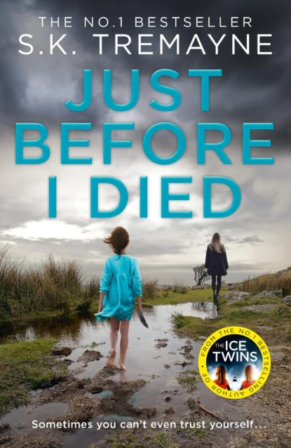 Обложка книги Just Before I Died: The gripping new psychological thriller from the bestselling author of The Ice Twins, S.K. Tremayne