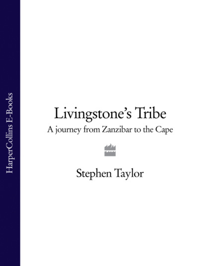 Livingstones Tribe: A Journey From Zanzibar to the Cape