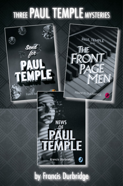 Francis Durbridge — Paul Temple 3-Book Collection: Send for Paul Temple, Paul Temple and the Front Page Men, News of Paul Temple
