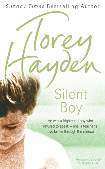Silent Boy: He was a frightened boy who refused to speak - until a teacher's love broke through the silence - Torey  Hayden