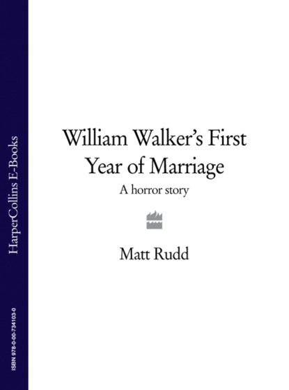 Matt Rudd - William Walker’s First Year of Marriage: A Horror Story