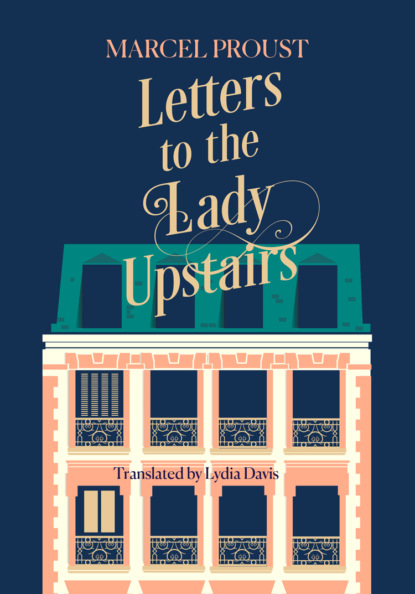 Марсель Пруст — Letters to the Lady Upstairs
