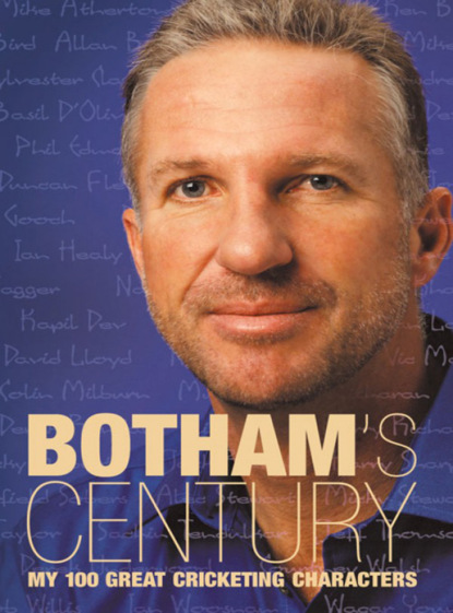 Ian  Botham - Botham’s Century: My 100 great cricketing characters