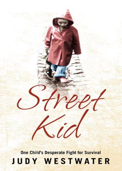 Judy Westwater - Street Kid: One Child’s Desperate Fight for Survival